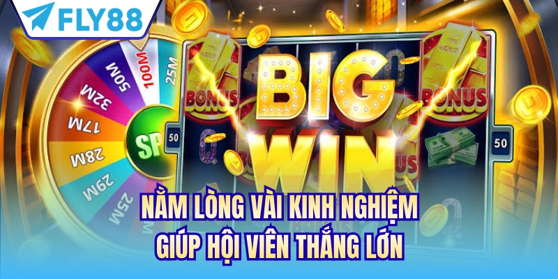 Nằm lòng vài kinh nghiệm giúp hội viên thắng lớn