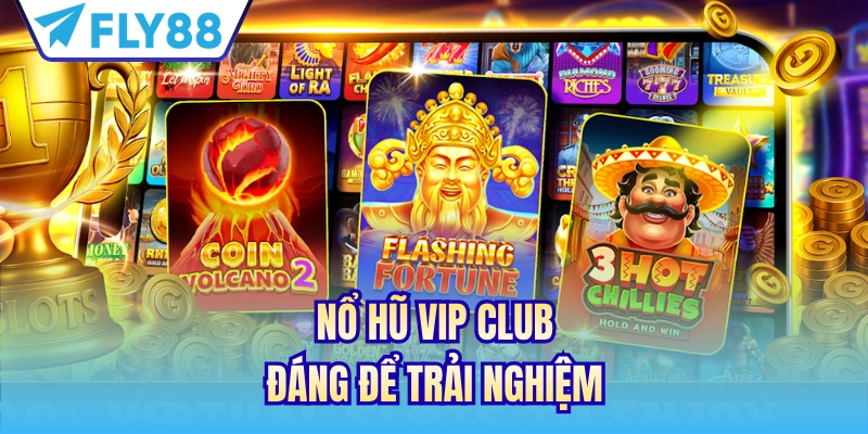 Nổ Hũ VIP Club đáng để trải nghiệm