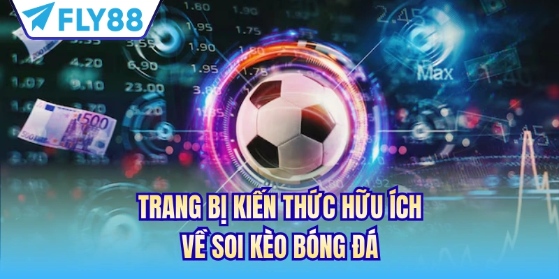 Trang bị kiến thức hữu ích về soi kèo bóng đá